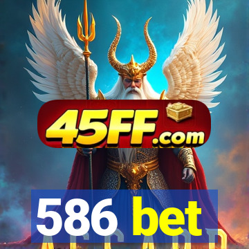 586 bet